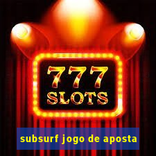 subsurf jogo de aposta